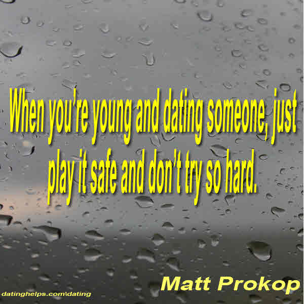 When you're young and dating someone, j ...